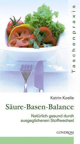 Säure-Basen-Balance: Natürlich gesund durch ausgeglichenen Stoffwechsel Books
