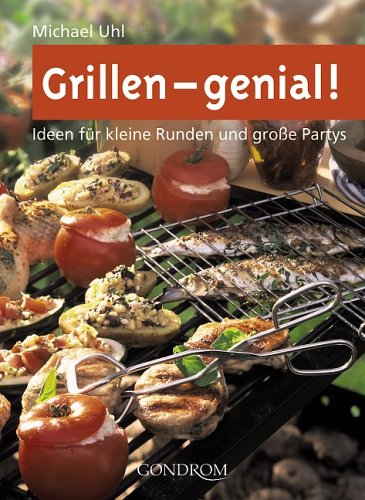 Grillen - genial!: Ideen für kleine Runden und grosse Partys Leisure, Home & Garden
