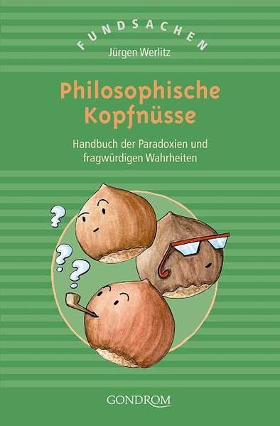 Philosophische Kopfnüsse: Handbuch der Paradoxien und fragwürdigen Wahrheiten (Fundsachen) Philosophy