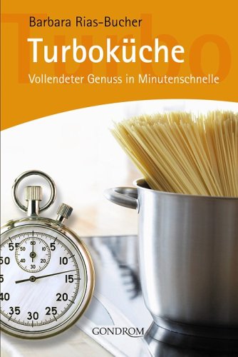 Turboküche: Vollendeter Genuss in Minutenschnelle Books