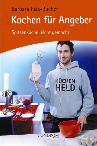 Kochen für Angeber: Spitzenküche leicht gemacht Books