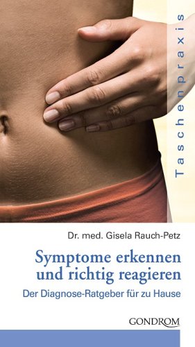 Symptome erkennen und richtig reagieren: Der Diagnose-Ratgeber für zuhause Health, Nutrition & Fitness