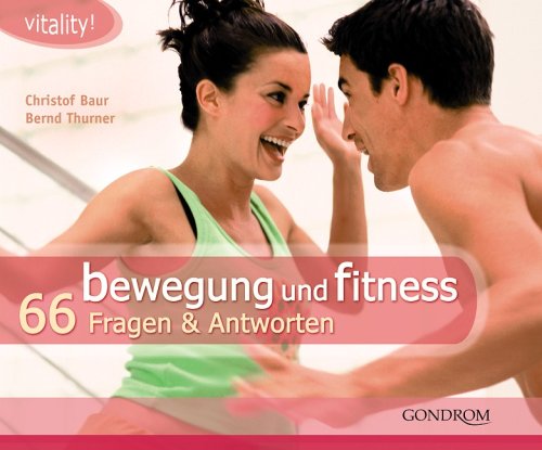 Bewegung und Fitness: 66 Fragen und Antworten Health, Nutrition & Fitness