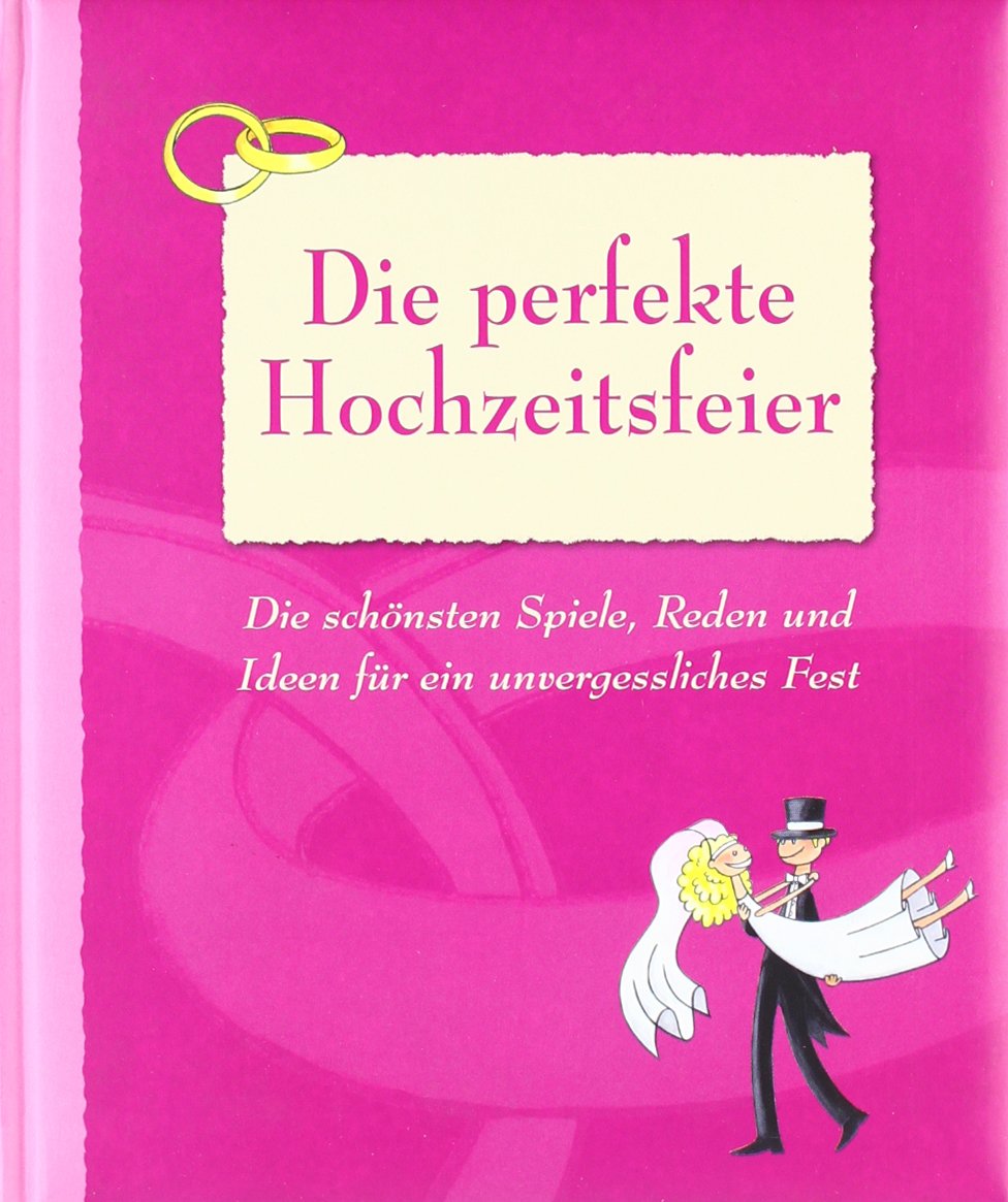 Die perfekte Hochzeitsfeier: Die schönsten Spiele, Reden und Ideen für ein unvergessliches Fest Lifestyle