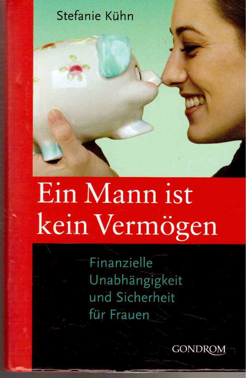Ein Mann ist kein Vermögen: Finanzielle Unabhängigkeit und Sicherheit für Frauen Business, Finance & Career