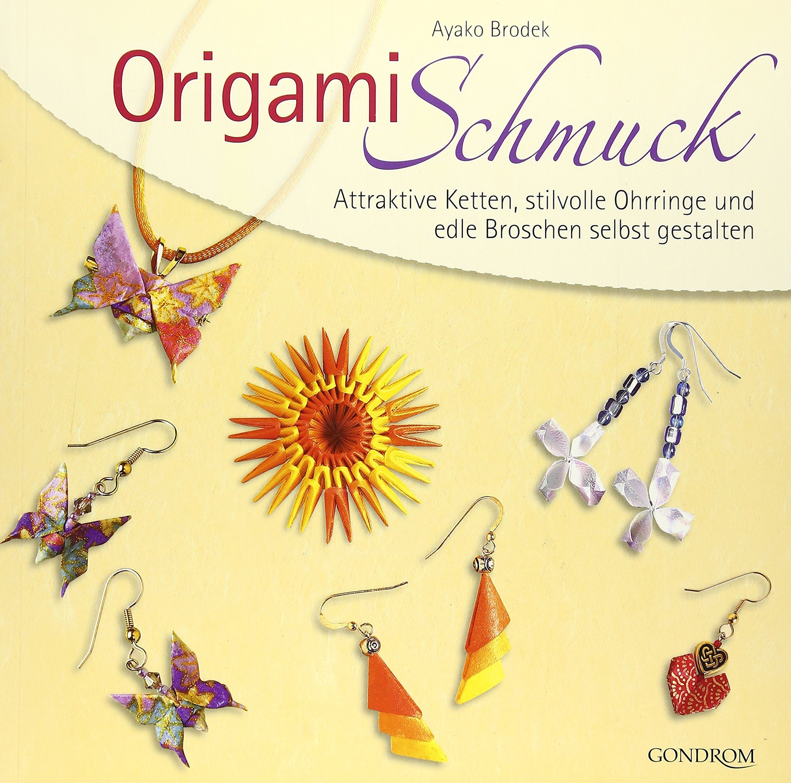Origamischmuck: Attraktive Ketten, stilvolle Ohrringe und edle Broschen selbst gestalten Hobbies & Crafts