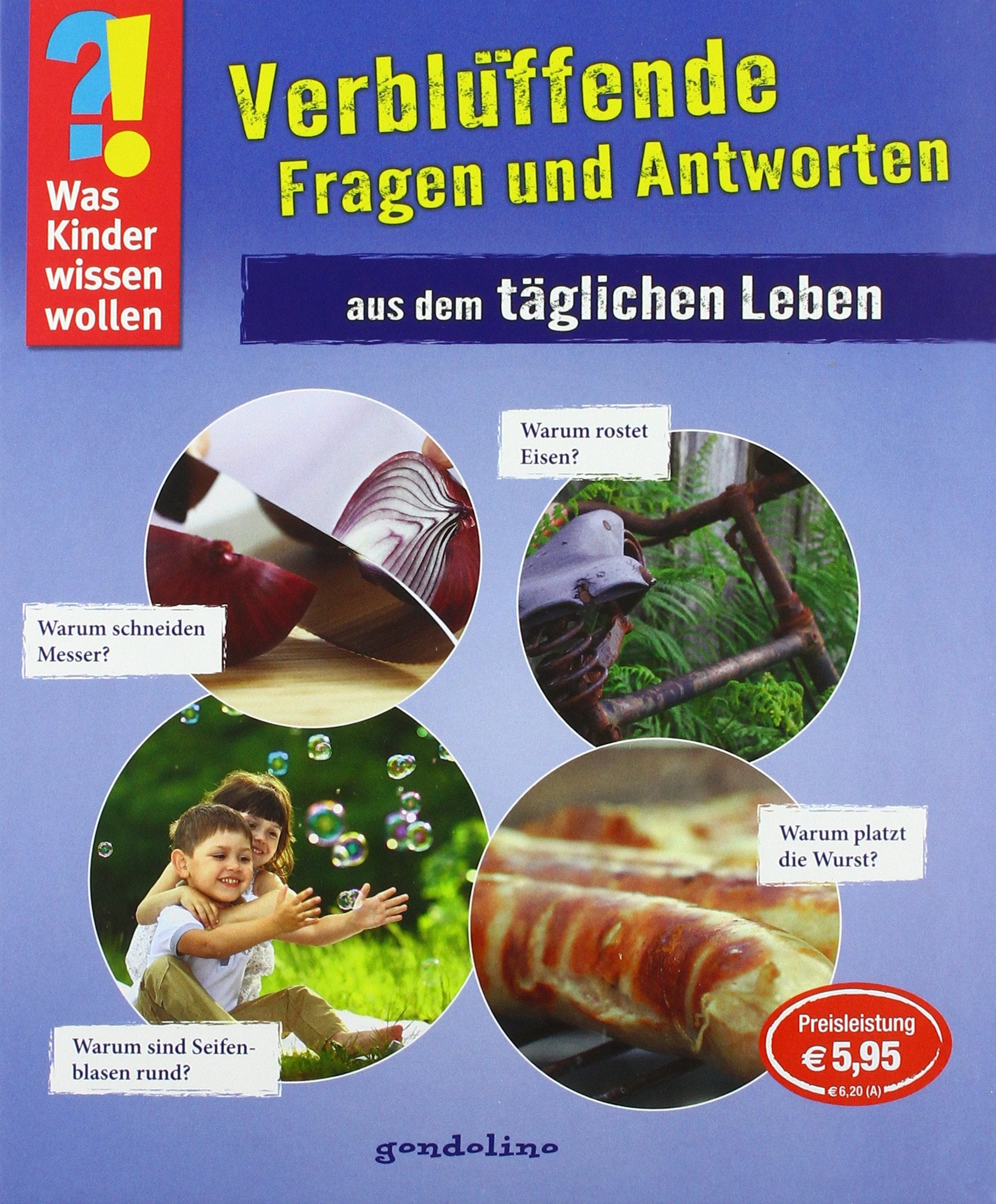 Was Kinder wissen wollen: Verblüffende Fragen und Antworten aus dem täglichen Leben Business & Technology