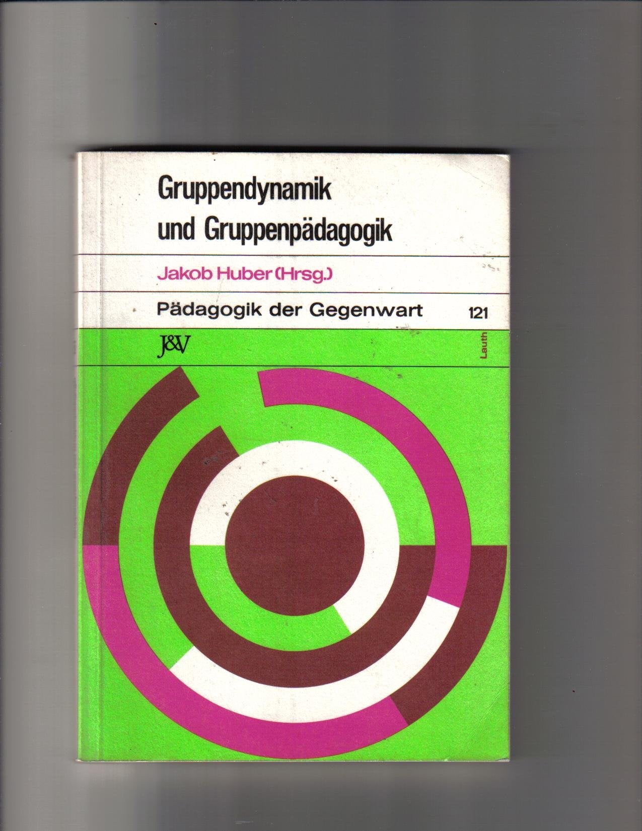 Gruppendynamik und Gruppenpädagogik. Ihr Beitrag zur politischen Bildung Books