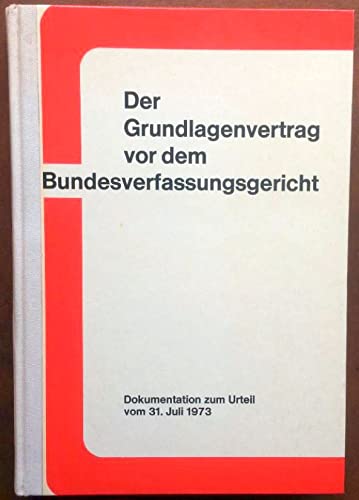 Der Grundlagenvertrag vor dem Bundesverfassungsgericht.: Dokumentation zum Urteil vom 31. Juli 1973 über die Vereinbarkeit des Grundlagenvertrages mit dem Grundgesetz Law