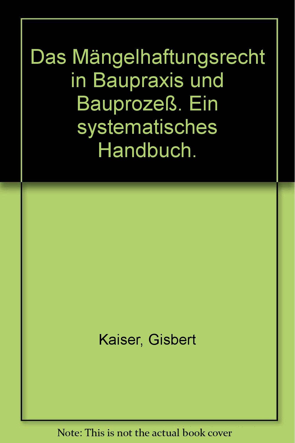 Das Mängelhaftungsrecht in Baupraxis und Bauprozeß: Ein systematisches Handbuch Law