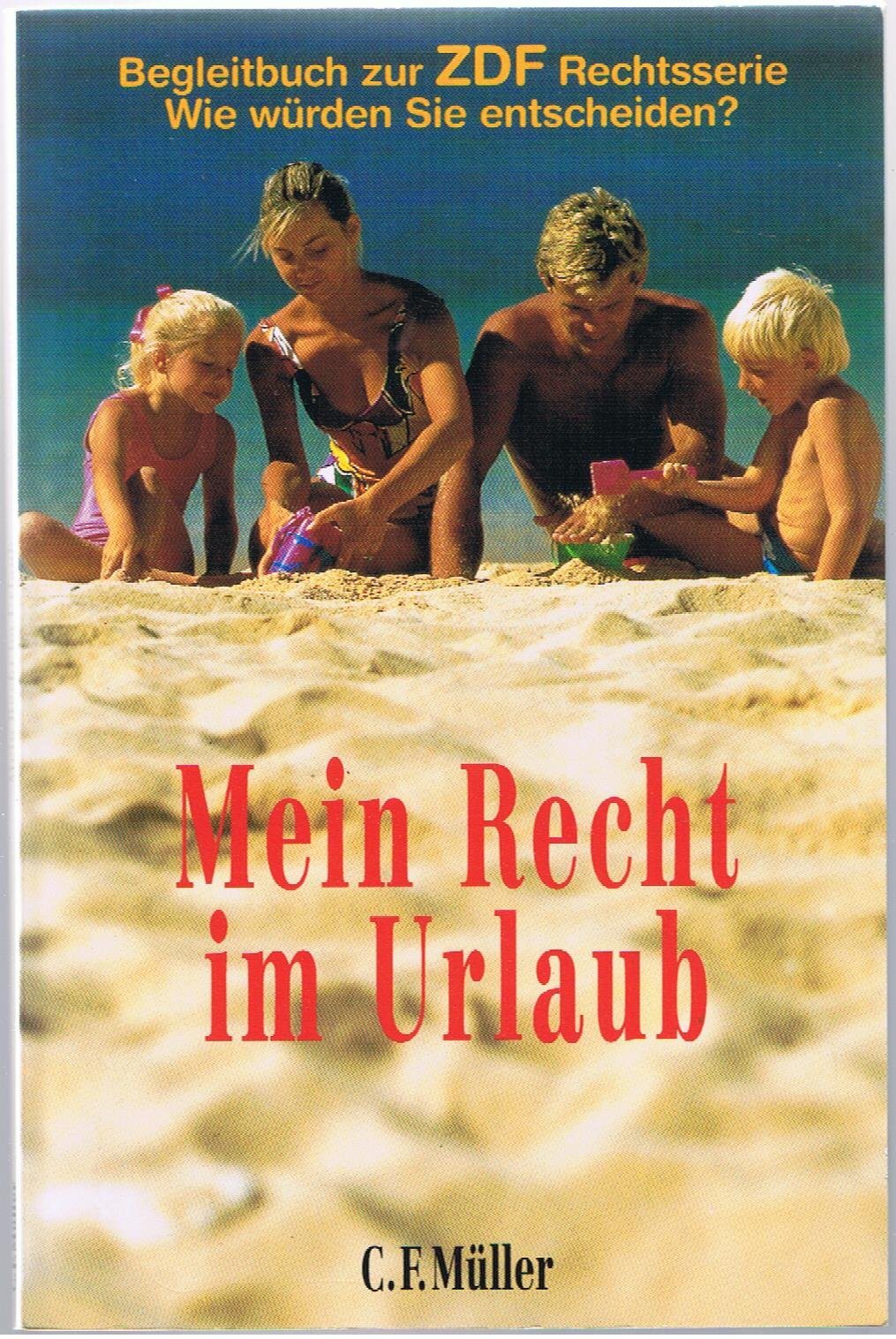 Mein Recht im Urlaub: Begleitbuch zur ZDF-Rechtsserie "Wie würden Sie entscheiden?" Books