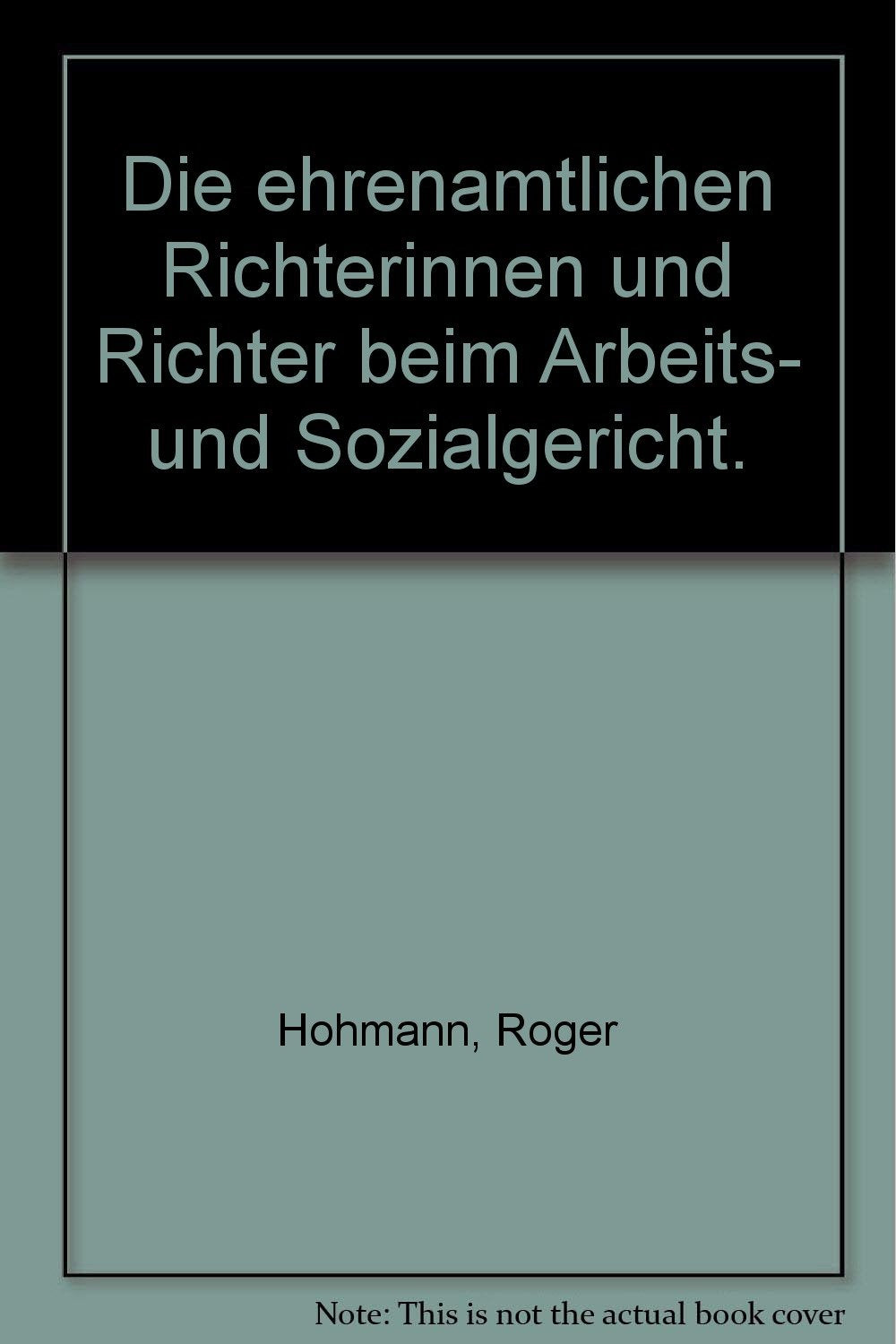Die ehrenamtlichen Richterinnen und Richter beim Arbeits- und Sozialgericht. Ihre Rechtsstellung, Rechte und Pflichten Books