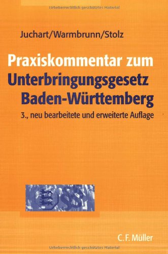 Praxiskommentar zum Unterbringungsgesetz Baden-Württemberg (UBG BW): Hilfestellungen und Empfehlungen bei zwangsweiser Unterbringung psychisch kranker Menschen Law