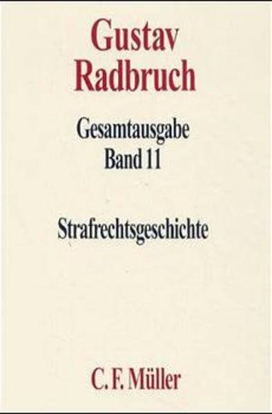Gustav Radbruch Gesamtausgabe: Band 11: Strafrechtsgeschichte Law