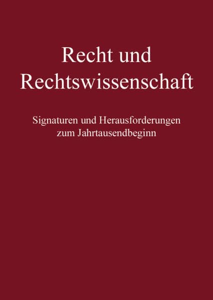 Recht und Rechtswissenschaft: Signaturen und Herausforderungen zum Jahrtausendbeginn Law