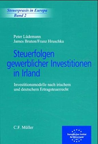 Steuerfolgen gewerblicher Investitionen in Irland: Investitionsmodelle nach irischem und deutschem Ertragsteuerrecht: Investitionsmodelle nach irischem und deutschem Ertragssteuerrecht Law