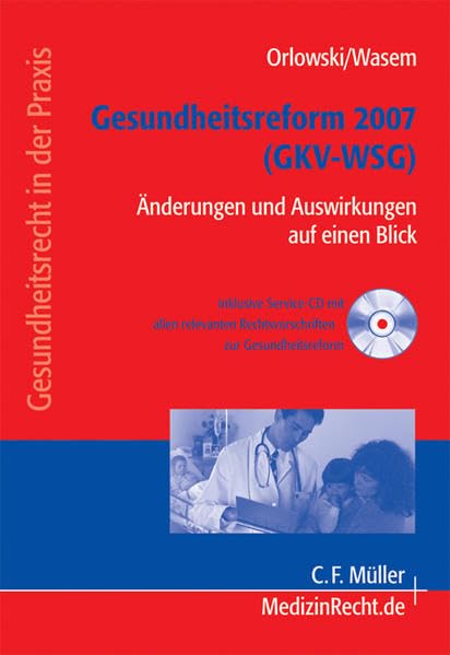 Gesundheitsreform 2007 (GKV-WSG): Änderungen und Auswirkungen auf einen Blick: Änderungen und Auswirkungen auf einen Blick. Service-CD mit allen ... (Gesundheitsrecht in der Praxis) Law