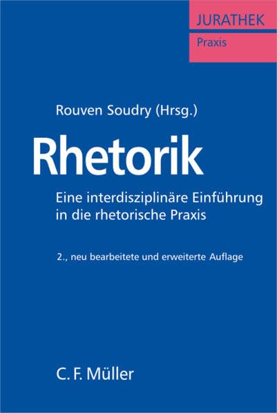 Rhetorik: Eine interdisziplinäre Einführung in die rhetorische Praxis (JURATHEK Praxis) Law