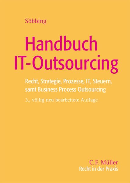Handbuch IT-Outsourcing: Recht, Strategie, Prozesse, IT, Steuern samt Business Process Outsourcing (Recht in der Praxis) Law