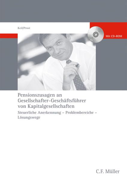 Pensionszusagen an Gesellschafter-Geschäftsführer von Kapitalgesellschaften: Steuerliche Anerkennung - Problembereiche - Lösungswege Law