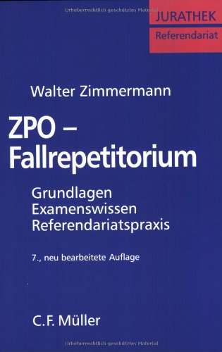 ZPO-Fallrepetitorium: Grundlagen - Examenswissen - Referendariatspraxis Law
