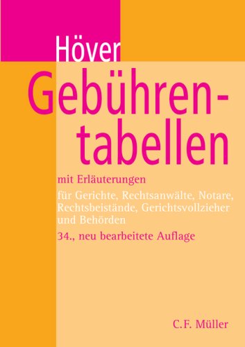 Gebührentabellen: Mit Erläuterungen. Für Gerichte, Rechtsanwälte, Notare, Rechtsbeistände, Gerichtsvollzieher und Behörden Law