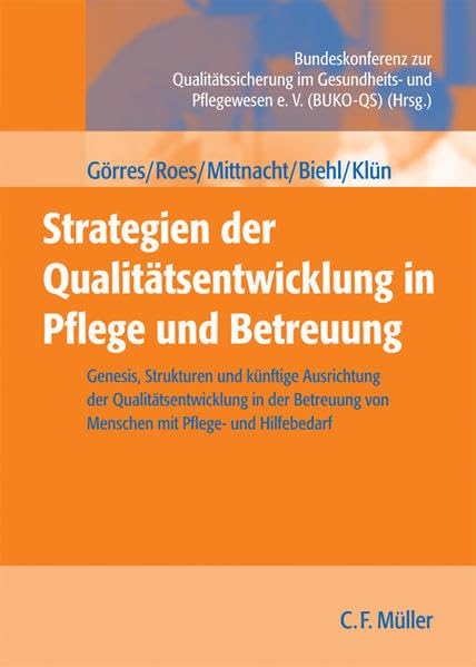 Strategien der Qualitätsentwicklung in Pflege und Betreuung: Genesis, Strukturen und künftige Ausrichtung der Qualitätsentwicklung in der Betreuung von Menschen mit Pflege- und Hilfebedarf Medicine