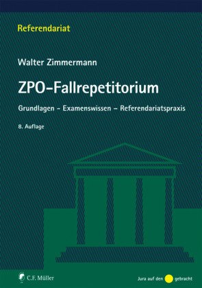 ZPO-Fallrepetitorium: Grundlagen - Examenswissen - Referendariatspraxis Law