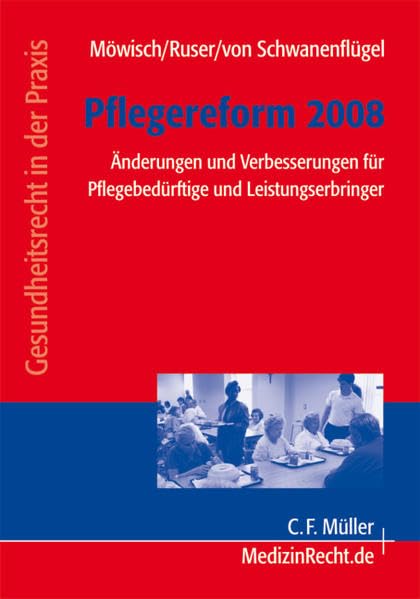 Pflegereform 2008: Änderungen und Verbesserungen für Pflegebedürftige und Leistungserbringer (Gesundheitsrecht in der Praxis) Law