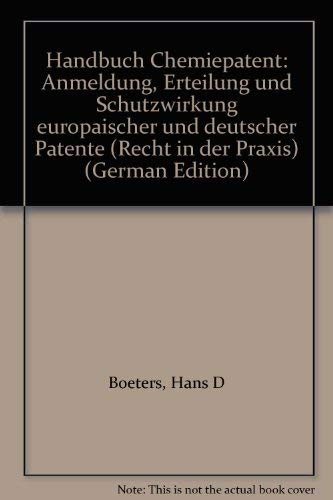 Handbuch Chemiepatent: Anmeldungen, Erteilung und Schutzwirkung europäischer und deutscher Patente Law