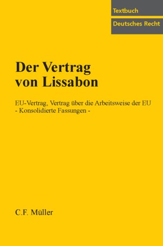Der Vertrag von Lissabon: EU-Vertrag, Vertrag über die Arbeitsweise der EU. Konsolidierte Fassungen (Textbuch Deutsches Recht) Law