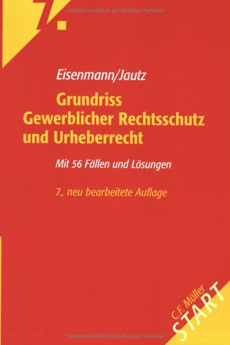 Grundriss Gewerblicher Rechtsschutz und Urheberrecht: Mit 56 Fällen und Lösungen Law