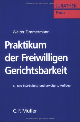 Praktikum der Freiwilligen Gerichtsbarkeit: Verfahrensgrundzüge, Erbscheins-, Grundbuch-, Vormundschafts-, Betreuungs- und Familiengerichtssachen Law