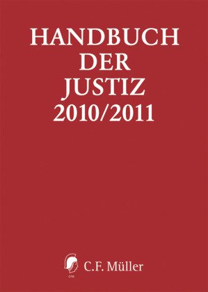 Handbuch der Justiz 2010/2011: Die Träger und Organe der rechtsprechenden Gewalt in der Bundesrepublik Deutschland: Die Träger und Organe der ... Hrsg. u. Gesamtbearb. v. Dtsch. Richterbund Law