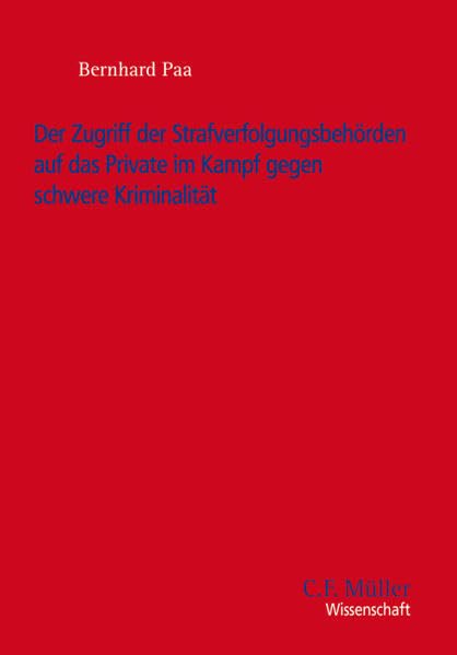 Der Zugriff der Strafverfolgungsbehörden auf das Private im Kampf gegen schwere Kriminalität Law