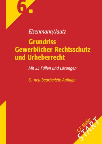 Grundriss Gewerblicher Rechtsschutz und Urheberrecht: Mit 55 Fällen und Lösungen Law