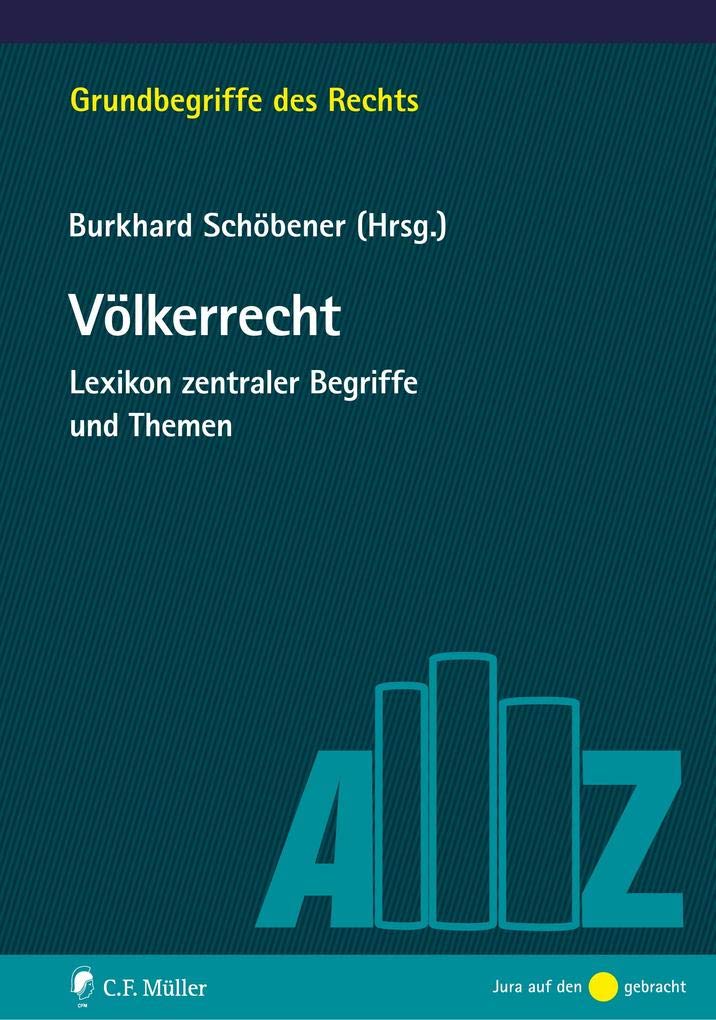 Schöbener, Völkerrecht: Schöbener, Völkerrecht: Lexikon zentraler Begriffe und Themen (Grundbegriffe des Rechts) Law