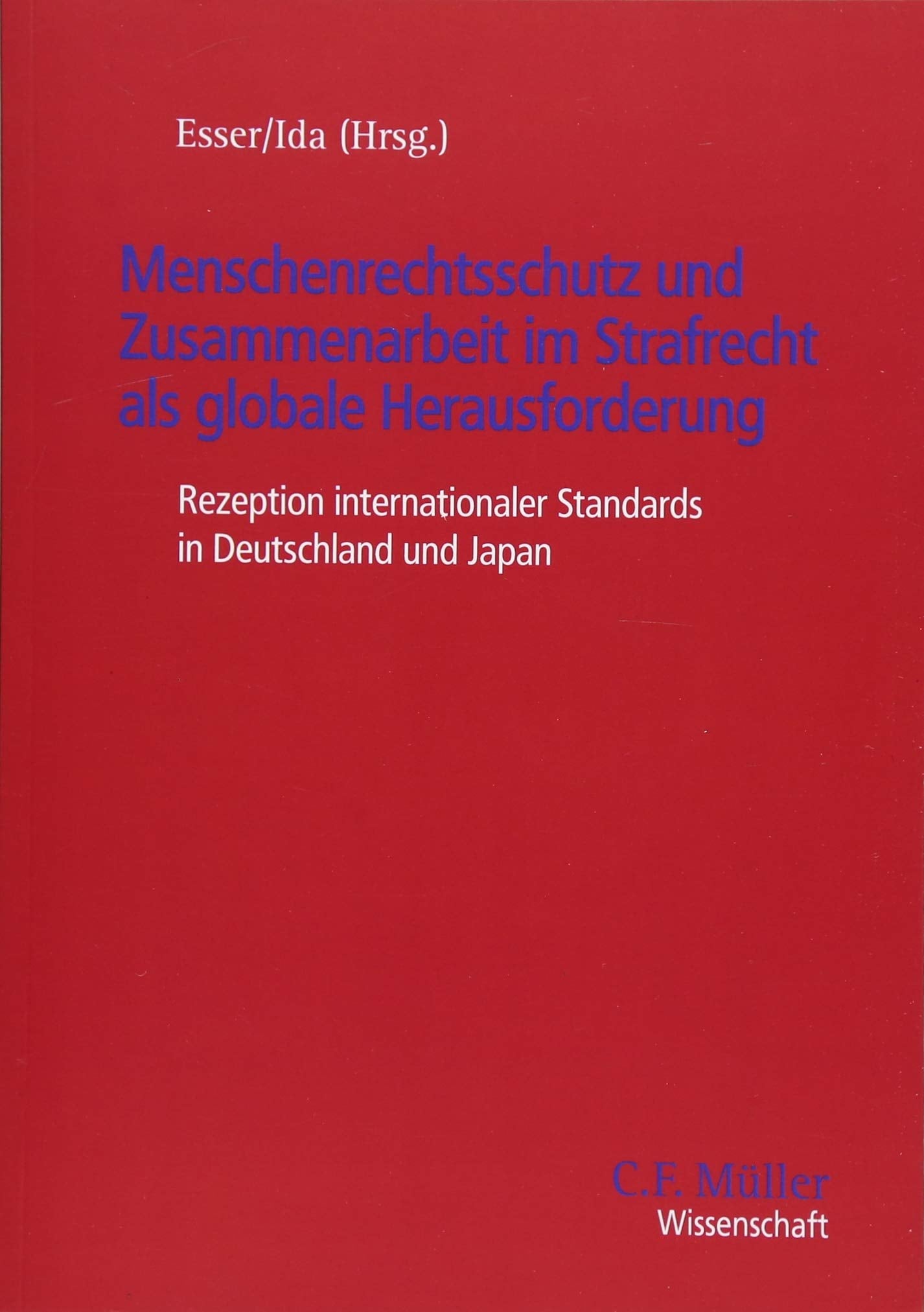 Menschenrechtsschutz und Zusammenarbeit im Strafrecht als globale Herausforderung: Rezeption internationaler Standards in Deutschland und Japan (C. F. Müller Wissenschaft) Law
