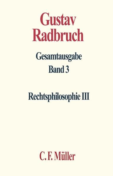 Gustav Radbruch Gesamtausgabe: Band 3: Rechtsphilosophie III Law