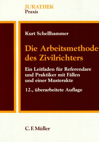 Die Arbeitsmethode des Zivilrichters: Ein Leitfaden für Referendare und Praktiker. Mit Fällen und einer Musterakte Law