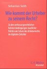 Wie kommt der Urheber zu seinem Recht?: Zu den verfassungsrechtlichen Rahmenbedingungen staatlicher Politik zum Schutz des Urheberrechts im digitalen ... Urheberrechts im digitalen Zeitalter. Diss. Law