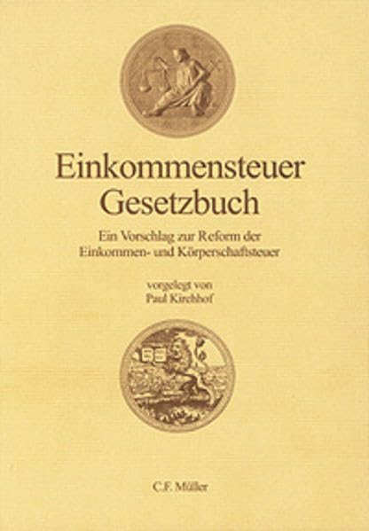 Einkommensteuergesetzbuch: Ein Vorschlag zur Reform der Einkommen- und Körperschaftsteuer: Ein Vorschlag zur Reform der Einkommen- und ... und Glossar (C. F. Müller Wissenschaft) Law