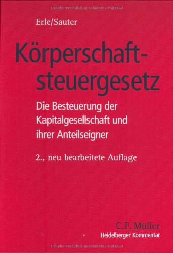 Heidelberger Kommentar zum Körperschaftsteuergesetz: Die Besteuerung der Kapitalgesellschaft und ihrer Anteilseigner Law