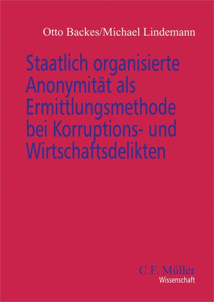 Staatlich organisierte Anonymität als Ermittlungsmethode bei Korruptions- und Wirtschaftsdelikten (C. F. Müller Wissenschaft) Law