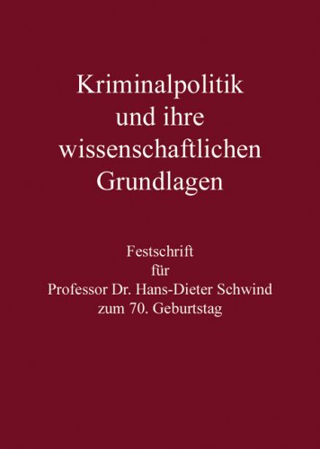 Kriminalpolitik und ihre wissenschaftlichen Grundlagen: Festschrift für Professor Dr. Hans-Dieter Schwind zum 70. Geburtstag Law