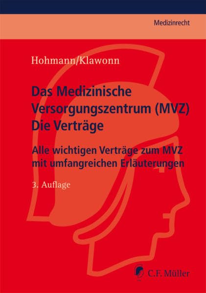 Das Medizinische Versorgungszentrum (MVZ) - Die Verträge: Alle wichtigen Verträge zum MVZ mit umfangreichen Erläuterungen (C.F. Müller Medizinrecht) book