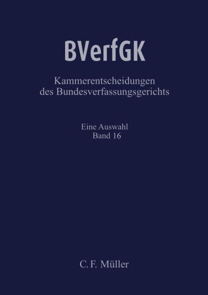 BVerfGK - Kammerentscheidungen des Bundesverfassungsgerichts Band 16: Eine Auswahl Law