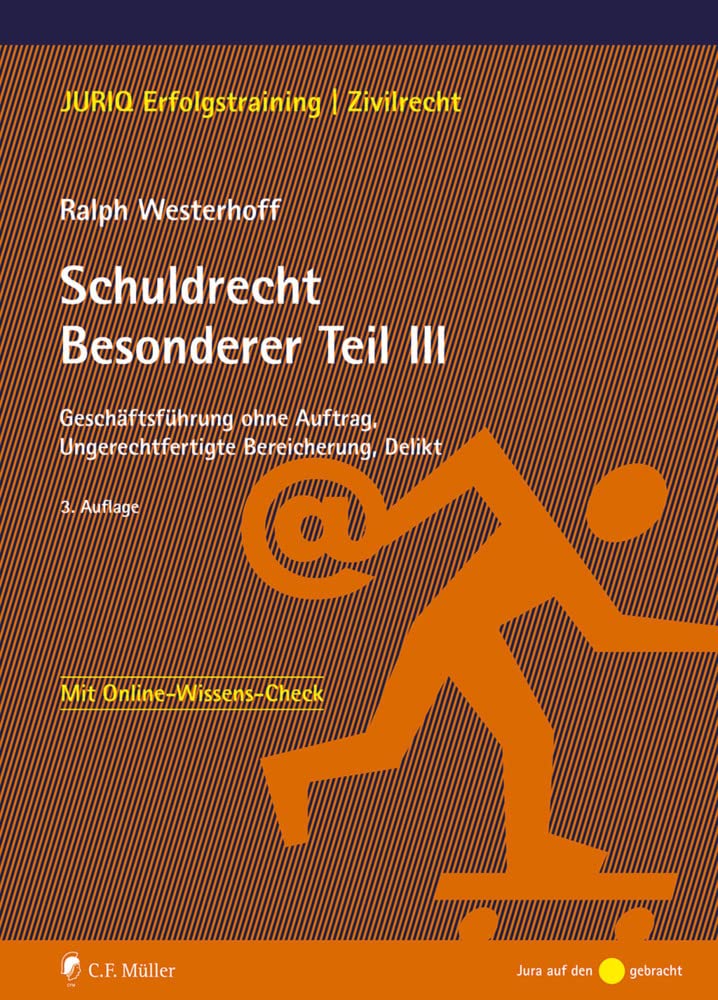 Schuldrecht Besonderer Teil III: Geschäftsführung ohne Auftrag, Ungerechtfertigte Bereicherung, Delikt (JURIQ Erfolgstraining) Law