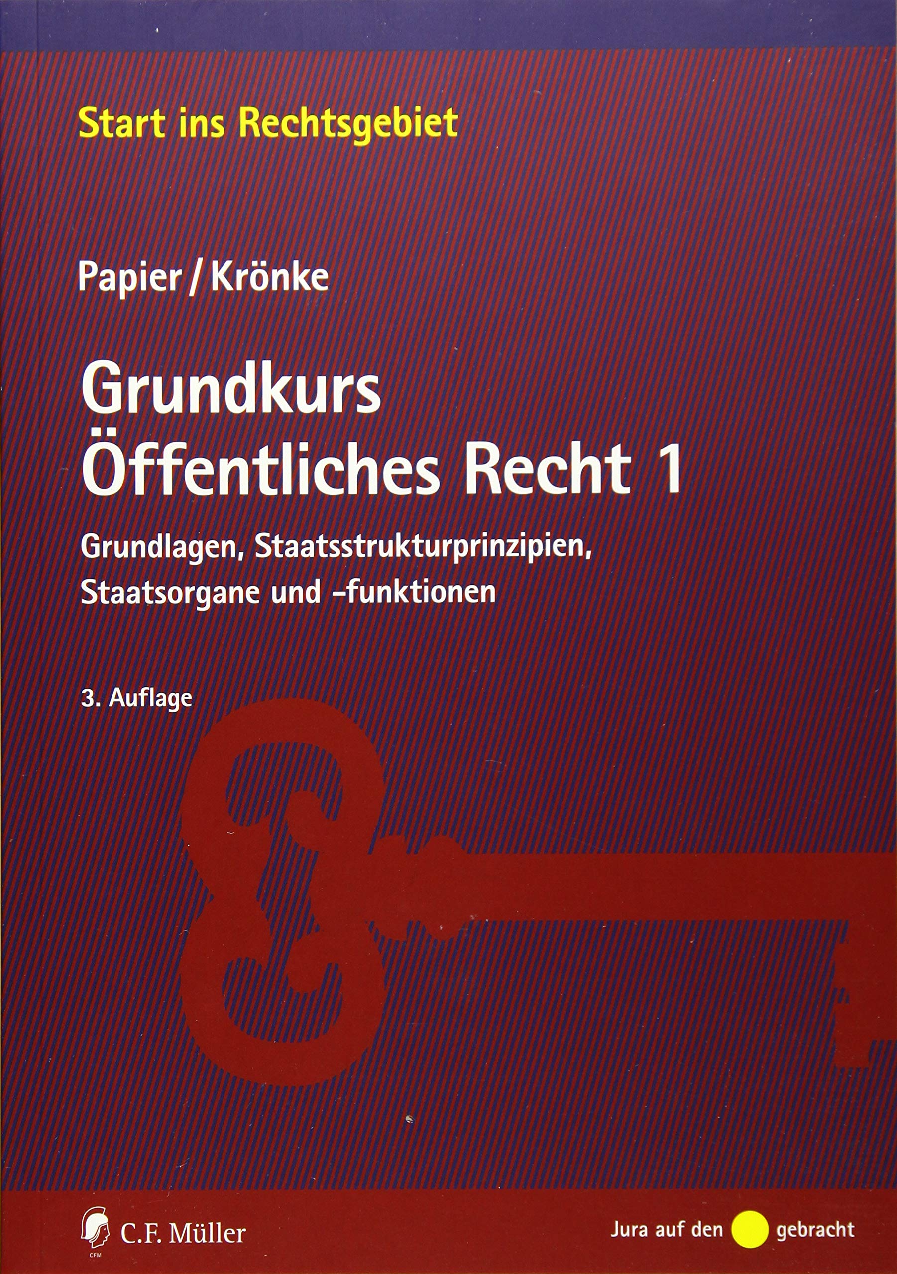Grundkurs Öffentliches Recht 1: Grundlagen, Staatsstrukturprinzipien, Staatsorgane und -funktionen (Start ins Rechtsgebiet) Law