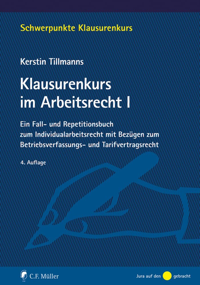 Klausurenkurs im Arbeitsrecht I: Ein Fall- und Repetitionsbuch zum Individualarbeitsrecht mit Bezügen zum Betriebsverfassungs- und Tarifvertragsrecht (Schwerpunkte Klausurenkurs) Law